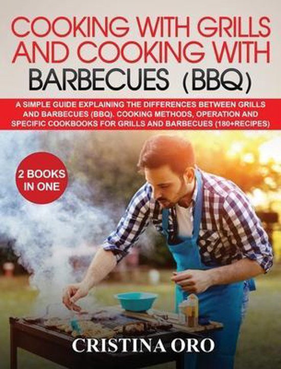 Cooking with Grills and Cooking with Barbecues (Bbq)